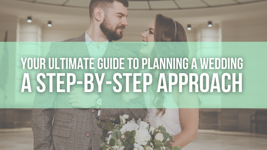 Your Ultimate Guide to Planning a Wedding: A Step-by-Step Approach