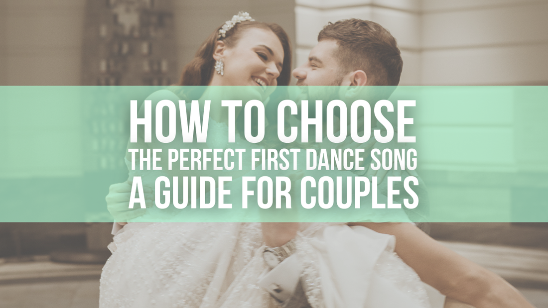 How to Choose the Perfect First Dance Song: A Guide for Couples